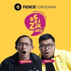 Podcast Berizik - Awwe, Randhika Djamil - Noice