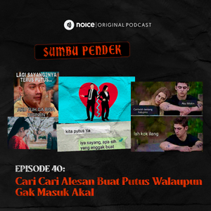 Podcast Sumbu Pendek -Cari Cari Alesan Buat Putus Walaupun Gak Masuk Akal - Noice